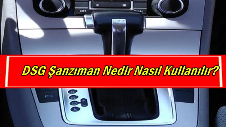 DSG Şanzıman Nedir Nasıl Kullanılır?