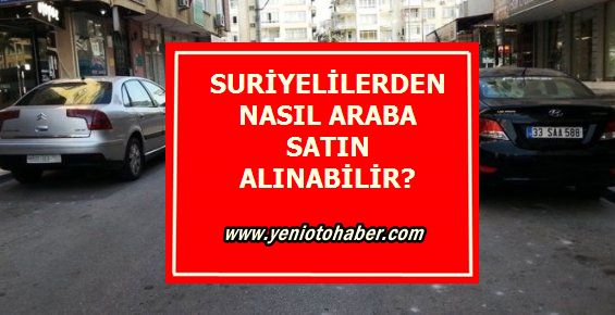 Suriyelilerden Nasıl Araba Satın Alınabilir?