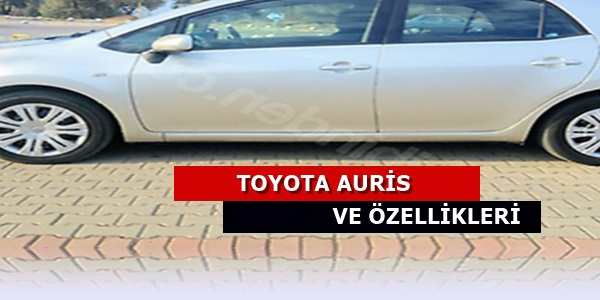 Toyota Auris Özellikleri ve Detaylı İnceleme