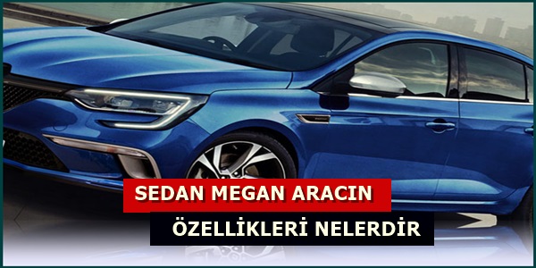 Sedan Megan Aracın Özellikleri Nelerdir